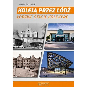 Koleją przez Łódź, Łódzkie stacje kolejowe, Michał Jerczyński, Księży Młyn